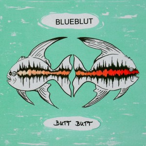Blueblut „Butt Butt“ (2016)